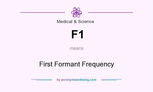What does F1 mean? It stands for First Formant Frequency