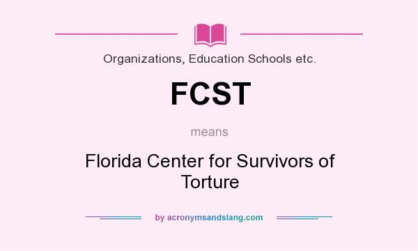 What does FCST mean? It stands for Florida Center for Survivors of Torture