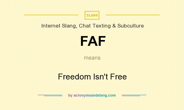 What does FAF mean? It stands for Freedom Isn`t Free