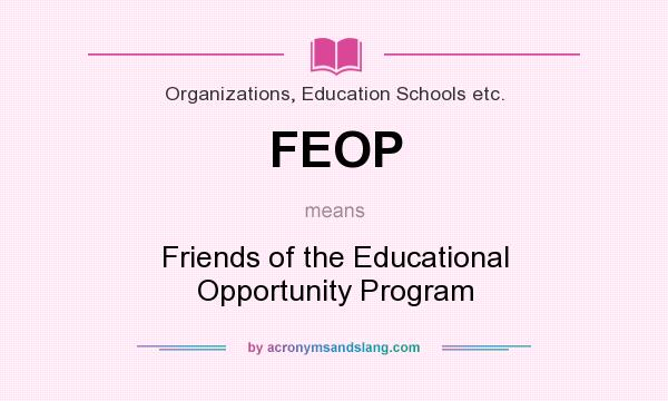 What does FEOP mean? It stands for Friends of the Educational Opportunity Program