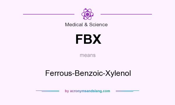 What does FBX mean? It stands for Ferrous-Benzoic-Xylenol
