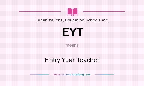 What does EYT mean? It stands for Entry Year Teacher