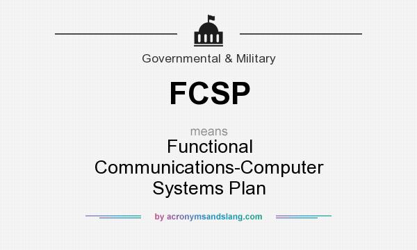 What does FCSP mean? It stands for Functional Communications-Computer Systems Plan