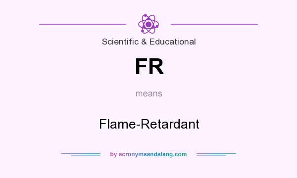 What does FR mean? It stands for Flame-Retardant