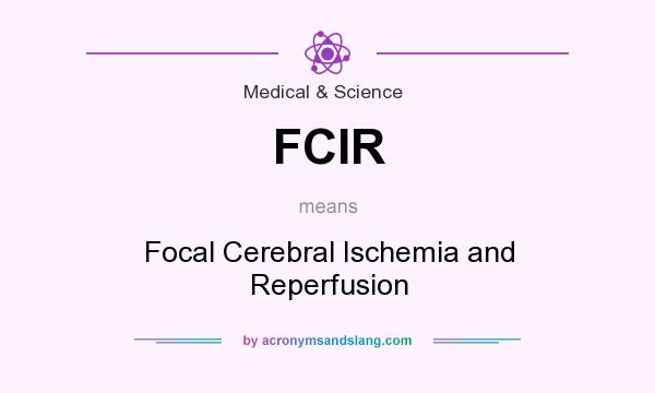 What does FCIR mean? It stands for Focal Cerebral Ischemia and Reperfusion