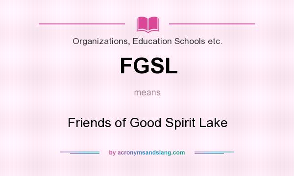 What does FGSL mean? It stands for Friends of Good Spirit Lake