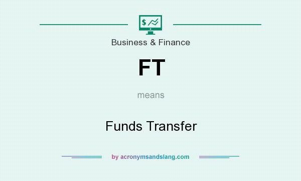 What does FT mean? It stands for Funds Transfer