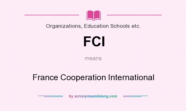 What does FCI mean? It stands for France Cooperation International