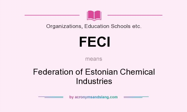 What does FECI mean? It stands for Federation of Estonian Chemical Industries