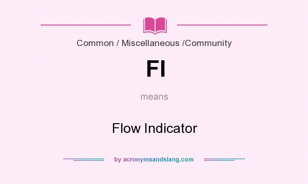 What does FI mean? It stands for Flow Indicator
