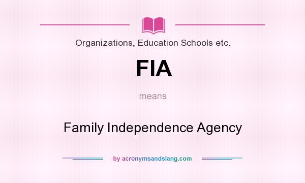 What does FIA mean? It stands for Family Independence Agency