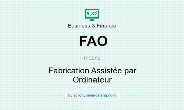 What does FAO mean? It stands for Fabrication Assistée par Ordinateur