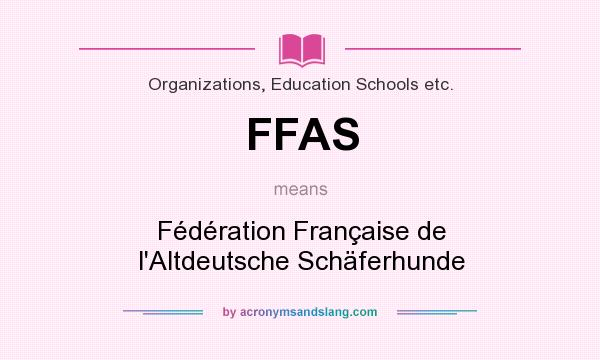What does FFAS mean? It stands for Fédération Française de l`Altdeutsche Schäferhunde