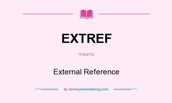What does EXTREF mean? It stands for External Reference