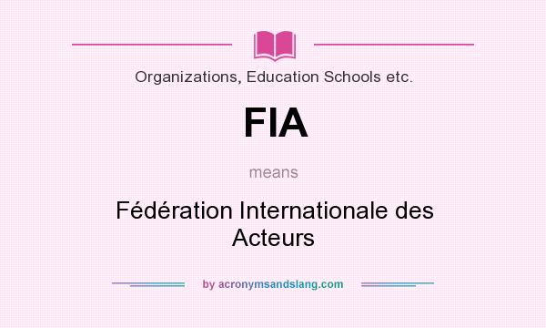 What does FIA mean? It stands for Fédération Internationale des Acteurs