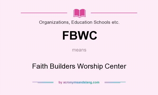 What does FBWC mean? It stands for Faith Builders Worship Center