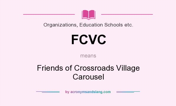 What does FCVC mean? It stands for Friends of Crossroads Village Carousel