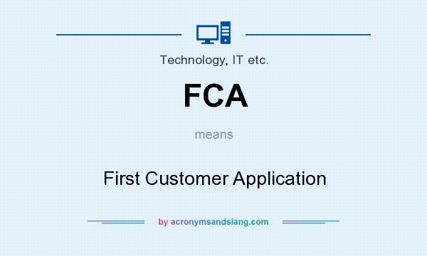 What does FCA mean? It stands for First Customer Application