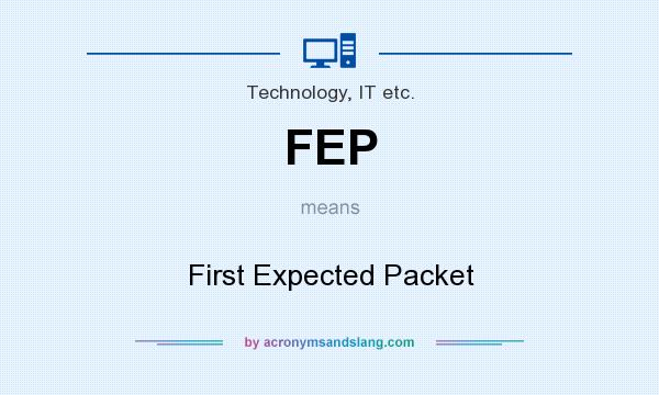 What does FEP mean? It stands for First Expected Packet