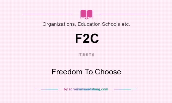 What does F2C mean? It stands for Freedom To Choose