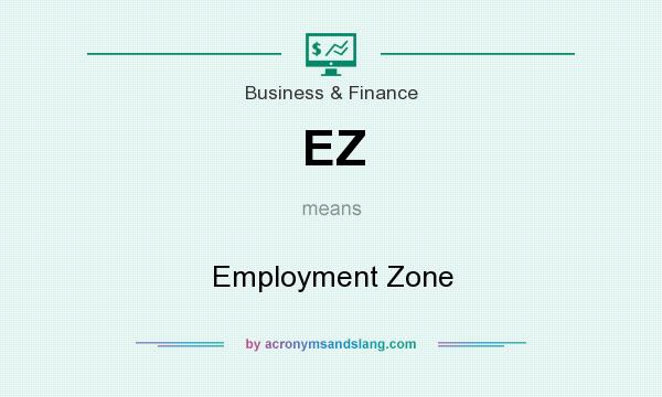 What does EZ mean? It stands for Employment Zone