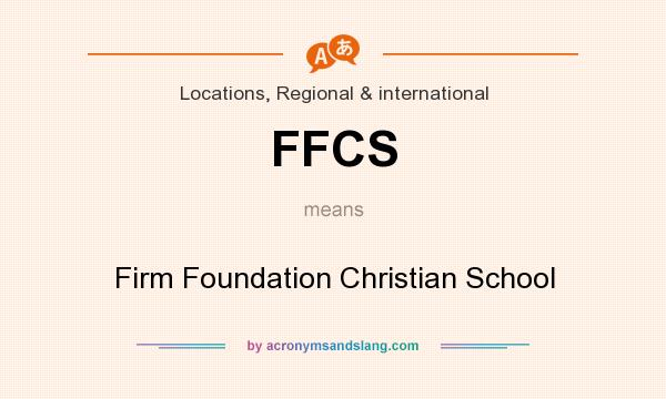 What does FFCS mean? It stands for Firm Foundation Christian School