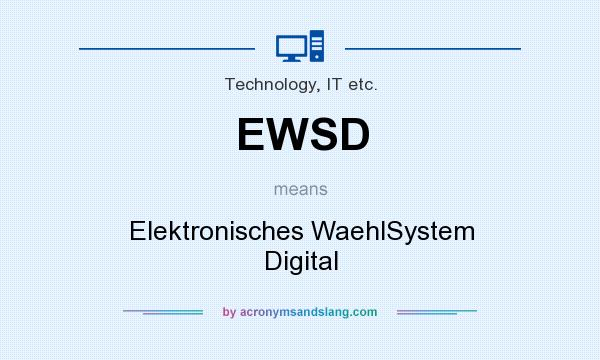 What does EWSD mean? It stands for Elektronisches WaehlSystem Digital