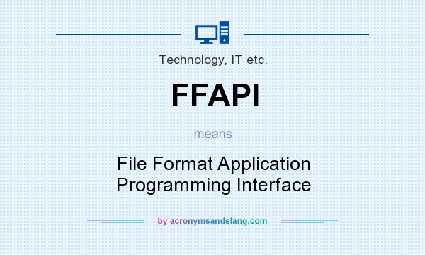 What does FFAPI mean? It stands for File Format Application Programming Interface