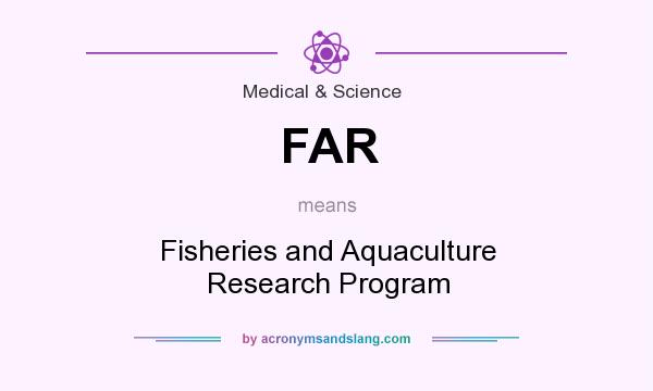 What does FAR mean? It stands for Fisheries and Aquaculture Research Program