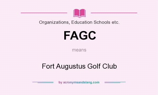 What does FAGC mean? It stands for Fort Augustus Golf Club