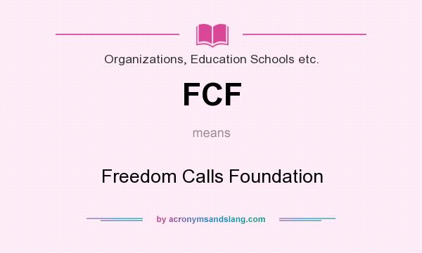 What does FCF mean? It stands for Freedom Calls Foundation