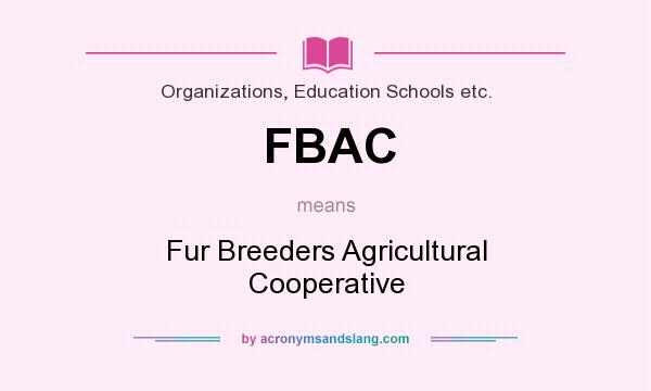What does FBAC mean? It stands for Fur Breeders Agricultural Cooperative