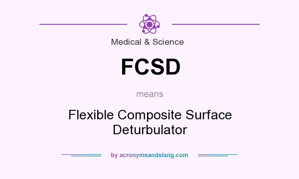 What does FCSD mean? It stands for Flexible Composite Surface Deturbulator