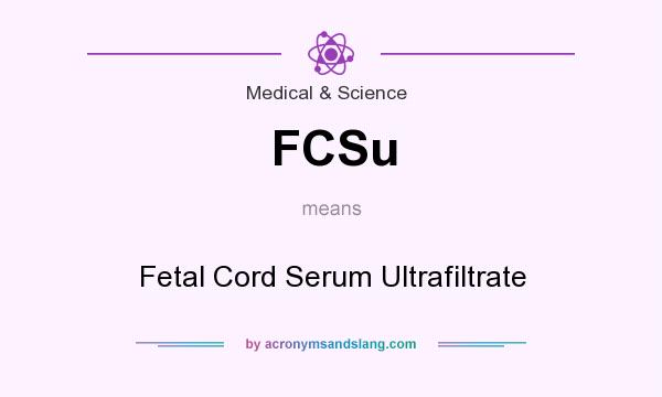 What does FCSu mean? It stands for Fetal Cord Serum Ultrafiltrate