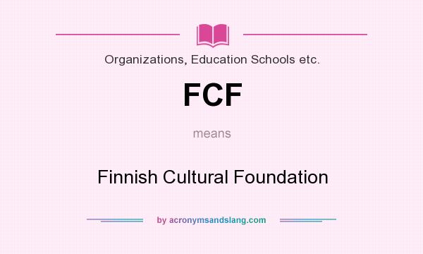 What does FCF mean? It stands for Finnish Cultural Foundation