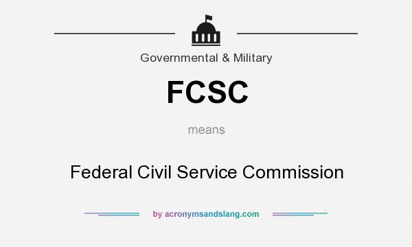What does FCSC mean? It stands for Federal Civil Service Commission