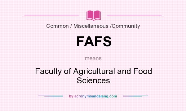 What does FAFS mean? It stands for Faculty of Agricultural and Food Sciences