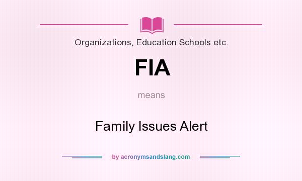 What does FIA mean? It stands for Family Issues Alert