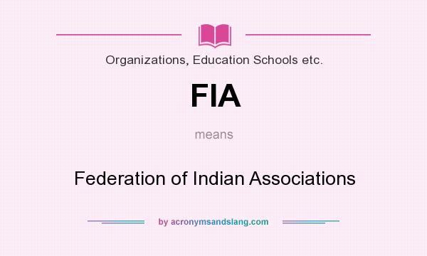 What does FIA mean? It stands for Federation of Indian Associations