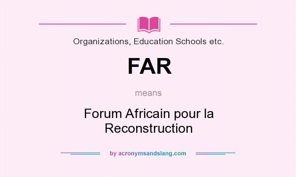 What does FAR mean? It stands for Forum Africain pour la Reconstruction