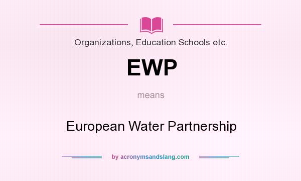 What does EWP mean? It stands for European Water Partnership