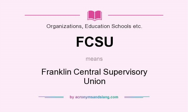 What does FCSU mean? It stands for Franklin Central Supervisory Union