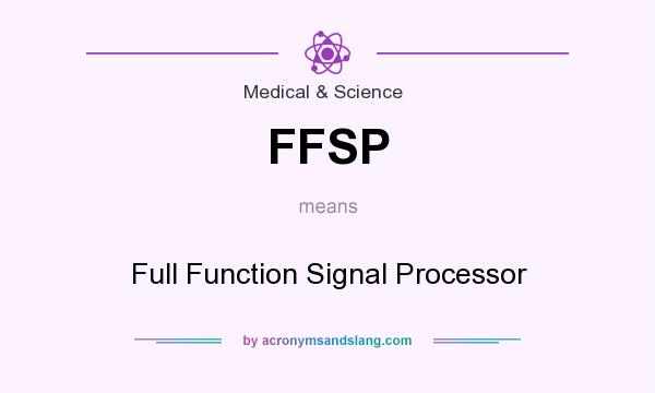 What does FFSP mean? It stands for Full Function Signal Processor