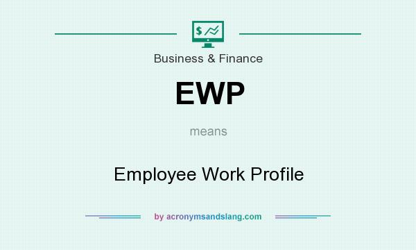 What does EWP mean? It stands for Employee Work Profile
