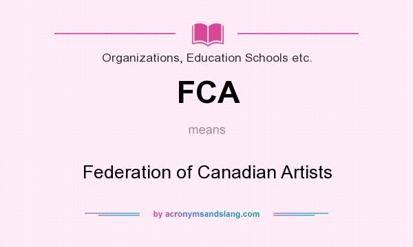 What does FCA mean? It stands for Federation of Canadian Artists