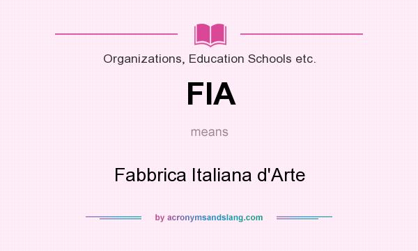 What does FIA mean? It stands for Fabbrica Italiana d`Arte