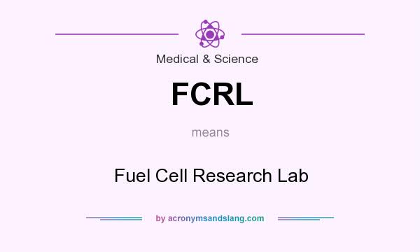 What does FCRL mean? It stands for Fuel Cell Research Lab