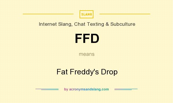 What does FFD mean? It stands for Fat Freddy`s Drop