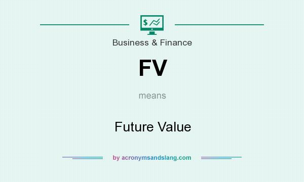 What does FV mean? It stands for Future Value