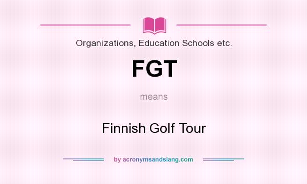 What does FGT mean? It stands for Finnish Golf Tour